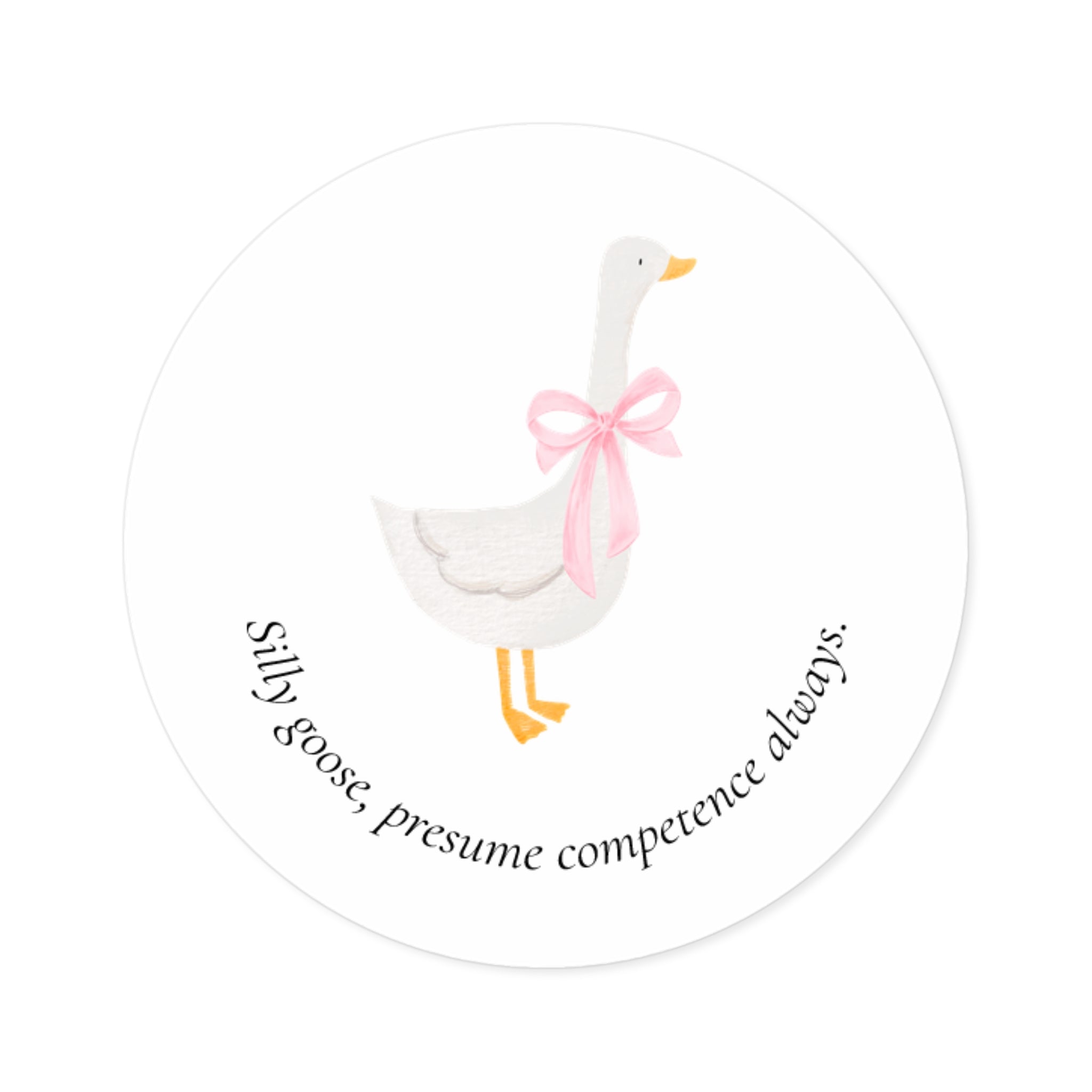 Silly Goose | Presume Competence | Round Sticker
