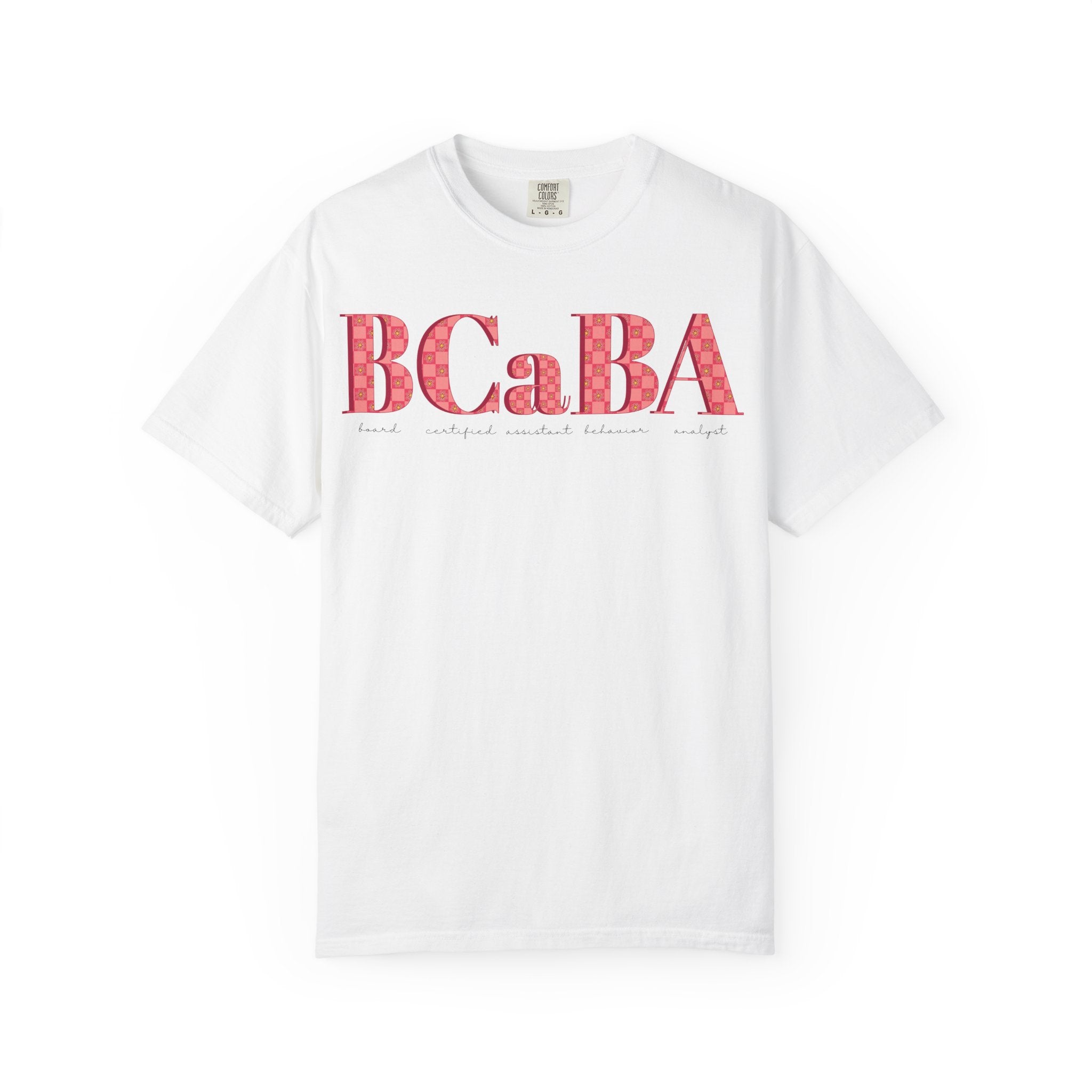 BCaBA | Board Certified Assistant Behavior Analyst | Checker | Retro | Flower | Comfort Colors | T Shirt