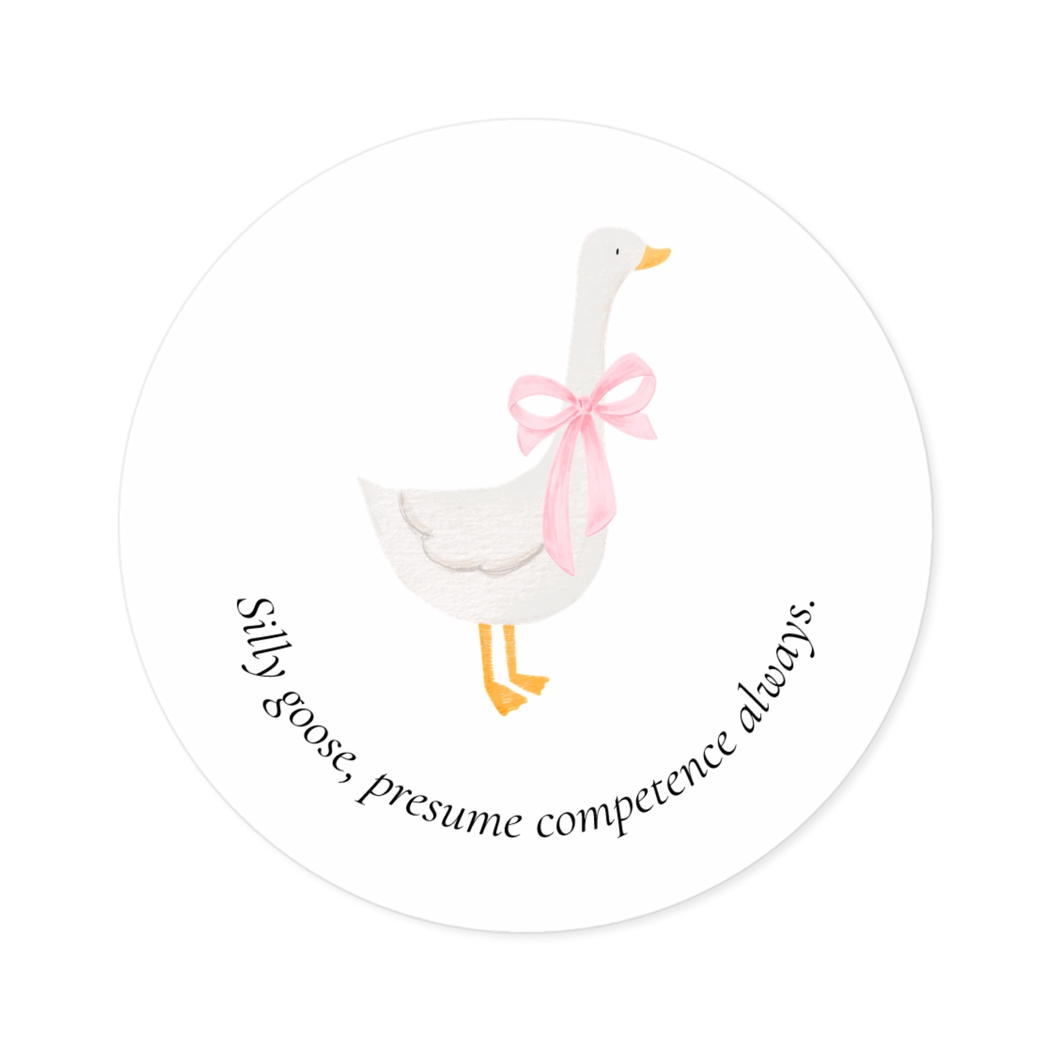 Silly Goose | Presume Competence | Round Sticker
